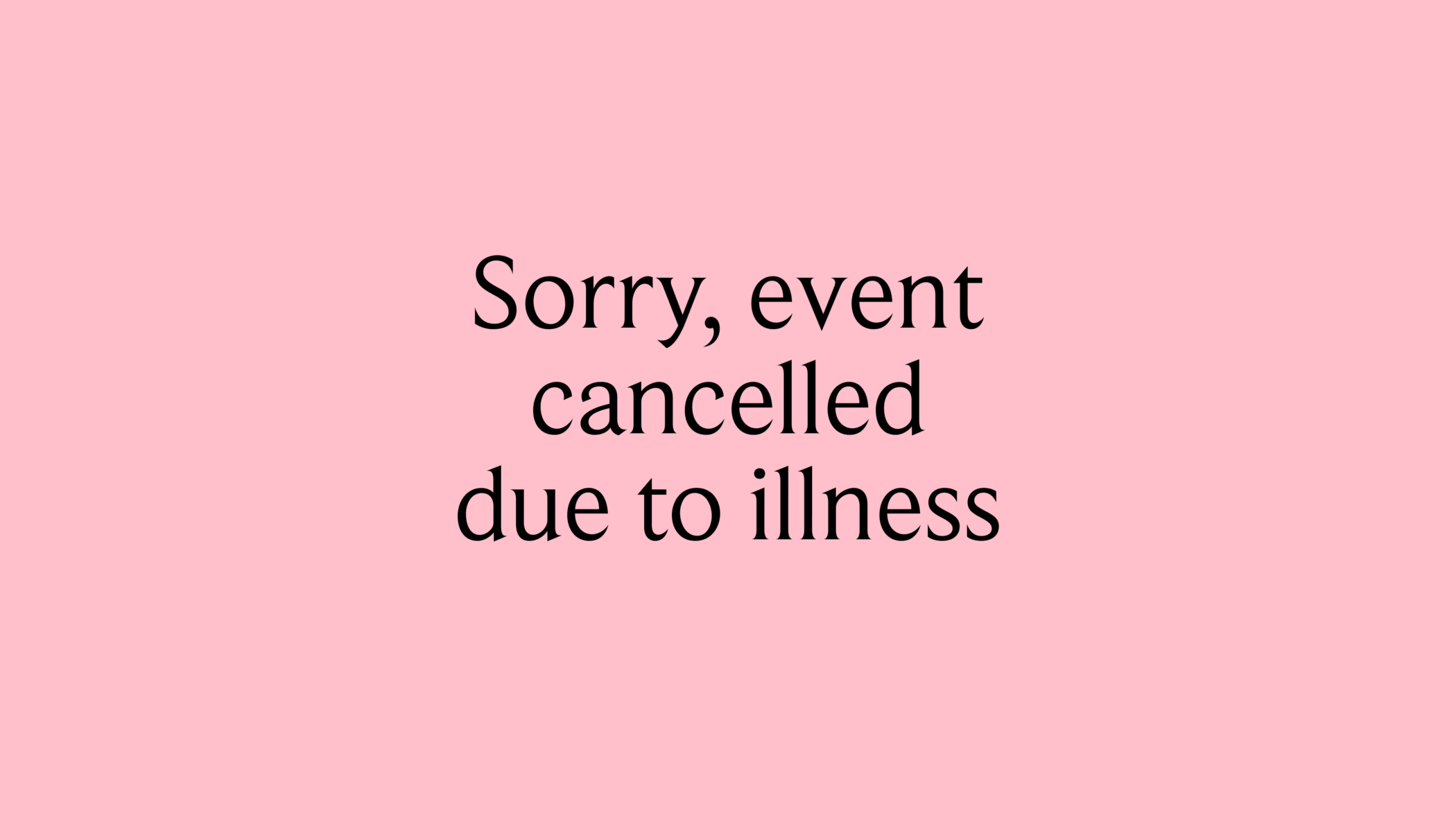 Sorry, event cancelled due to illness